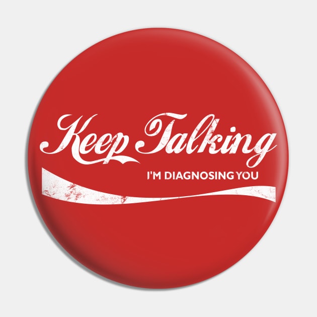 Keep Talking I'm Diagnosing You Pin by DankFutura