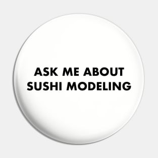 ASK ME ABOUT SUSHI MODELING Pin