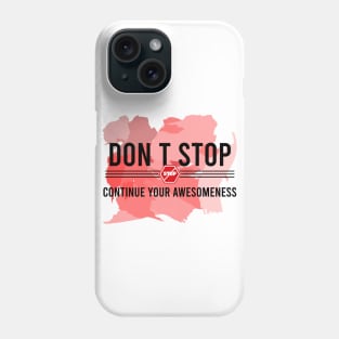 Don’t stop, Continue your Awesomeness Phone Case