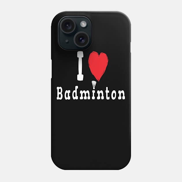 I Love Badminton Phone Case by Huschild