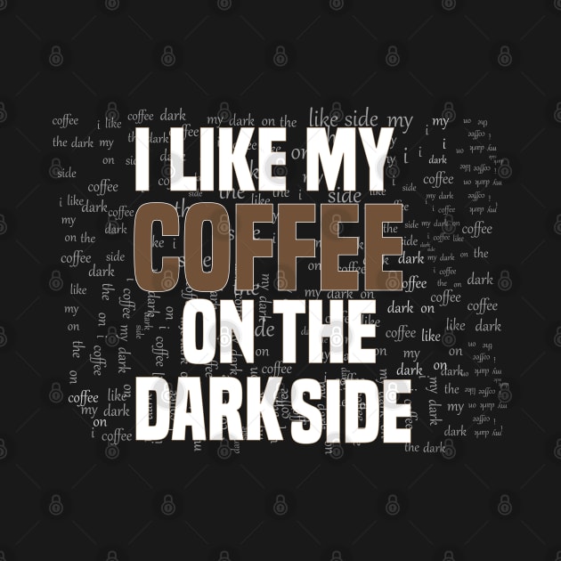 Funny I like my coffee on the dark side by Duodesign