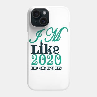 I,m Like 2020 Done Phone Case