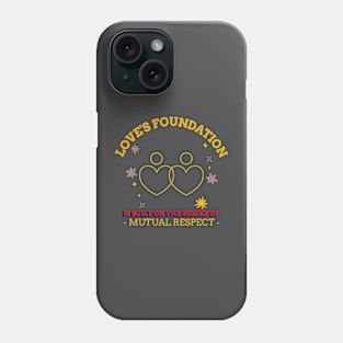 Love's Foundation is Built on the Bricks of Mutual Respect. Phone Case