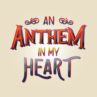 An Anthem In My Heart T-Shirt