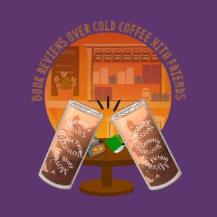 Coffee and reading - Book reviews over cold coffee with friends T-Shirt