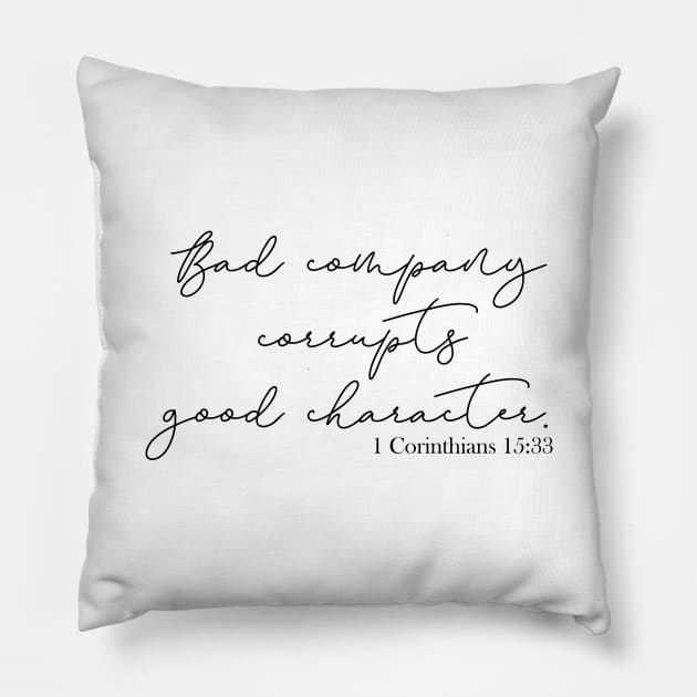 Bad Company Corrupts Good Character Pillow by aaallsmiles