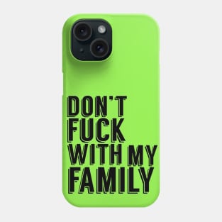 Don't Fuck With My Family Phone Case