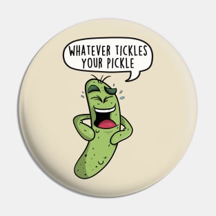 Whatever tickles your pickle Pin