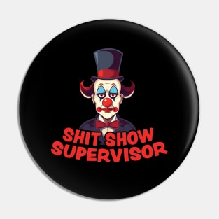 Shit Show Supervisor - sarcastic gift idea Pin
