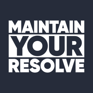 Maintain Your Resolve T-Shirt