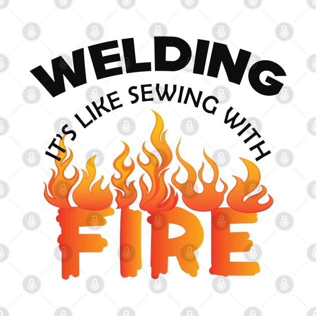 Welder - Welding it's like sewing with fire by KC Happy Shop