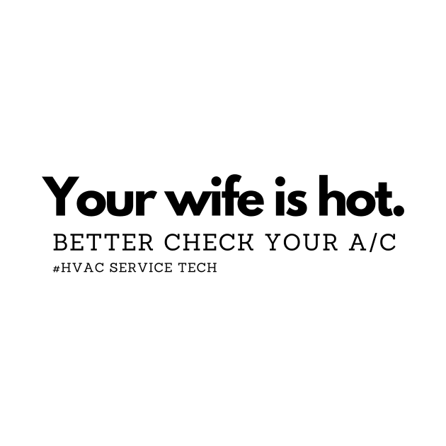 HVAC Your Wife is Hot by S.Fuchs Design Co.