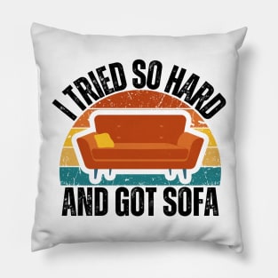 I Tried So Hard And Got Sofa Pillow