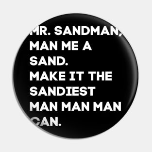 Mr Sandman, Man Me a Sand Pin