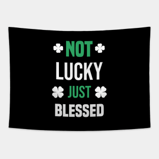 Not Lucky Just Blessed Funny Gift St Patricks Day Tapestry