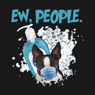 Boston Terrier Ew People Dog Wearing A Face Mask T-Shirt