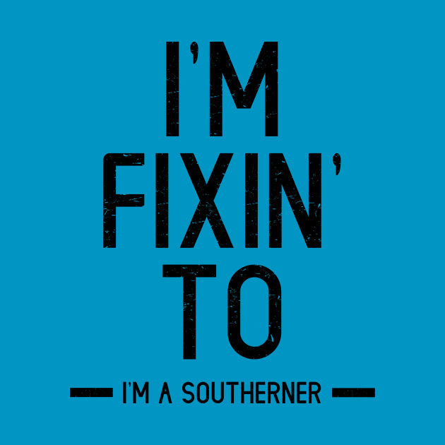 I'm Fixin' To - I'm A Southerner by imasoutherner