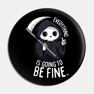 Funny grim reaper Everything is going to be fine Pin