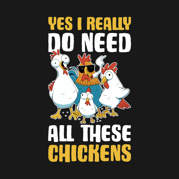 I Need All These Chickens Funny Chicken Gift by CatRobot