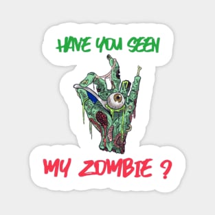 HAVE YOU SEEN MY ZOMBIE ? - Funny Zombie Joke Quotes Magnet