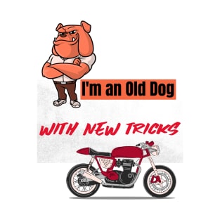 I'm an old dog with new tricks motorcycle T-Shirt