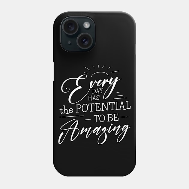 Every day has the potential to be amazing Phone Case by FlyingWhale369