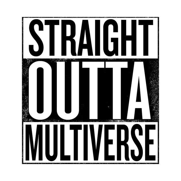 Discover Straight Outta Multiverse - Straight Outta - T-Shirt