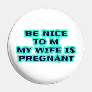 Be Nice To Me My Wife Is Pregnant Pin