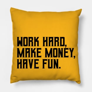 Work hard, make money, have fun Pillow