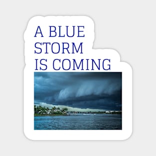 A BLUE STORM IS COMING in 2024 vote blue Magnet