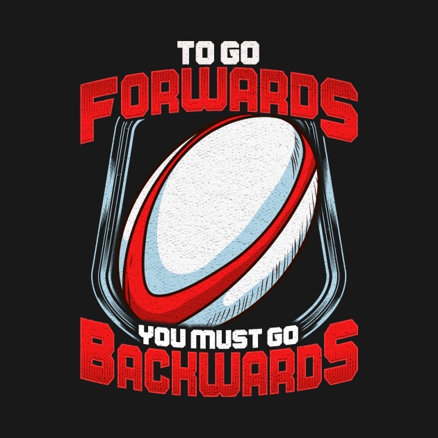 Awesome To Go Forwards You Must Go Backwards Rugby by theperfectpresents