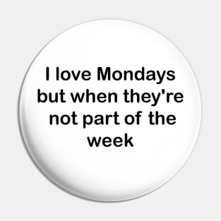 I love Mondays but when they're not part of the week Pin