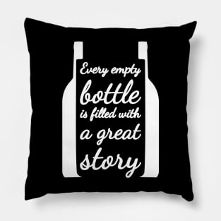 Every empty bottle is filled with a great story. Pillow