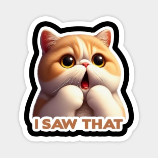 I Saw That meme Exotic Shorthair Cat Magnet