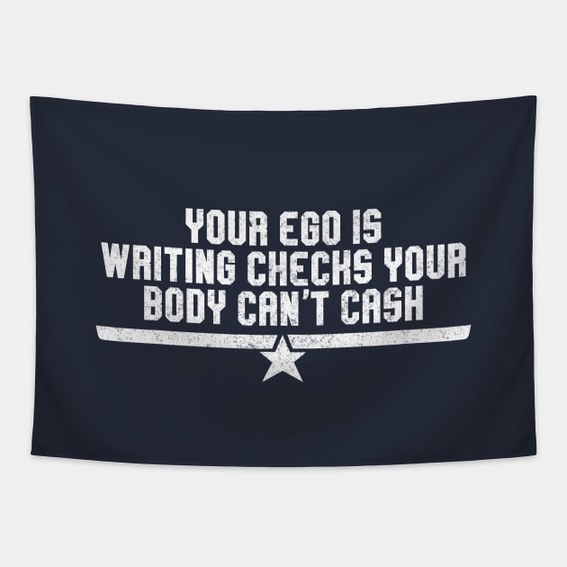 Your ego is writing checks your body can't cash Tapestry by BodinStreet