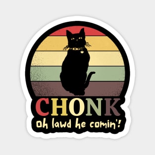 Chonk Oh Lawd He Comin' Magnet