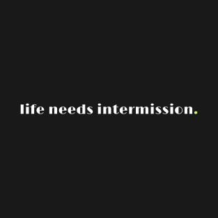 Life needs intermission II - a new collection for tired humans T-Shirt