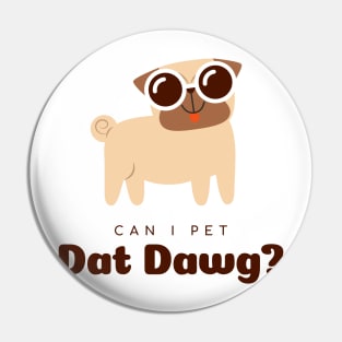 Can I Pet Dat Dawg?! Pin