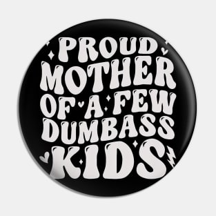 Proud Mother Of A Few Dumb-Ass Kids Stepmom Mother'S Day Pin