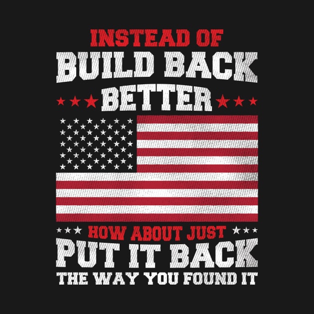 Instead Of Build Back Better Just Put It Back The Way You Found It by ladonna marchand