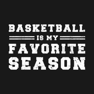 Basketball Is My Favorite Season - Gift For Basketball Lover T-Shirt