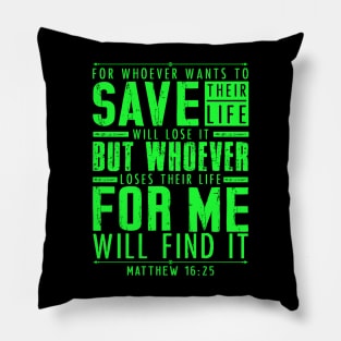 Matthew 16:25 Whoever Loses Their Life For Me Will Find It Pillow