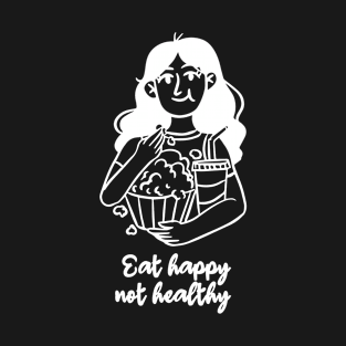 Eat happy not healthy, cute girl eating popcorn T-Shirt