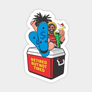 Retired But Not Tired- Actively Relaxed Magnet