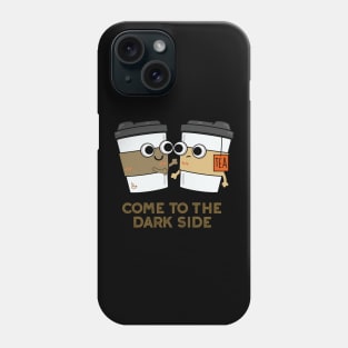 Come To The Dark Side Cute Coffee Tea Pun Phone Case