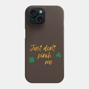 Just Don't Pinch Me for Saint Patrick's Day (MD23Pat001e) Phone Case