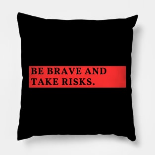 Be brave and take risks Pillow