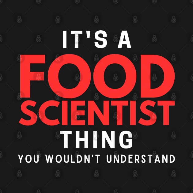 It's A Food Scientist Thing You Wouldn't Understand by HobbyAndArt