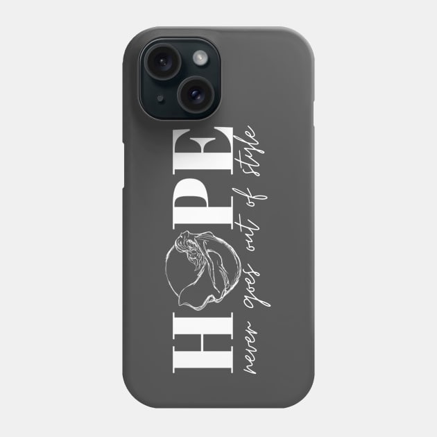 HOPE Never Goes Out of Style Phone Case by SheHopes