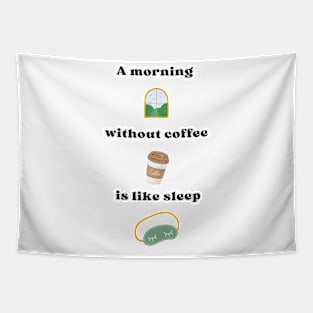 A morning without coffee is like sleep Tapestry